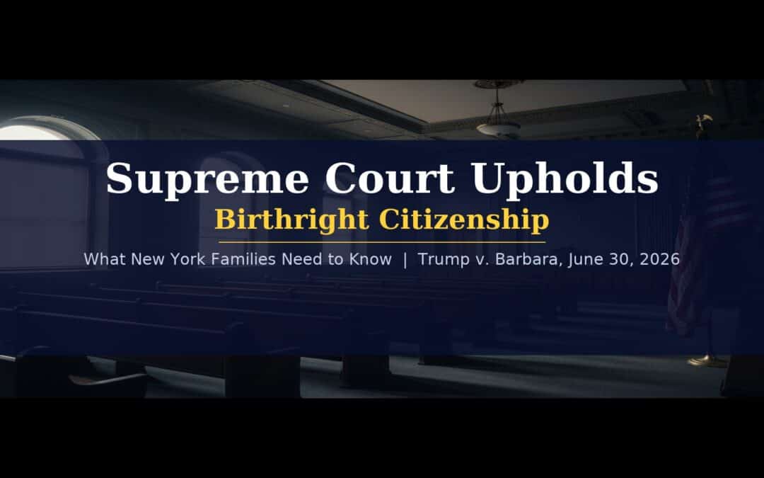 Supreme Court Upholds Birthright Citizenship — What New York Families Need to Know After Today’s Ruling